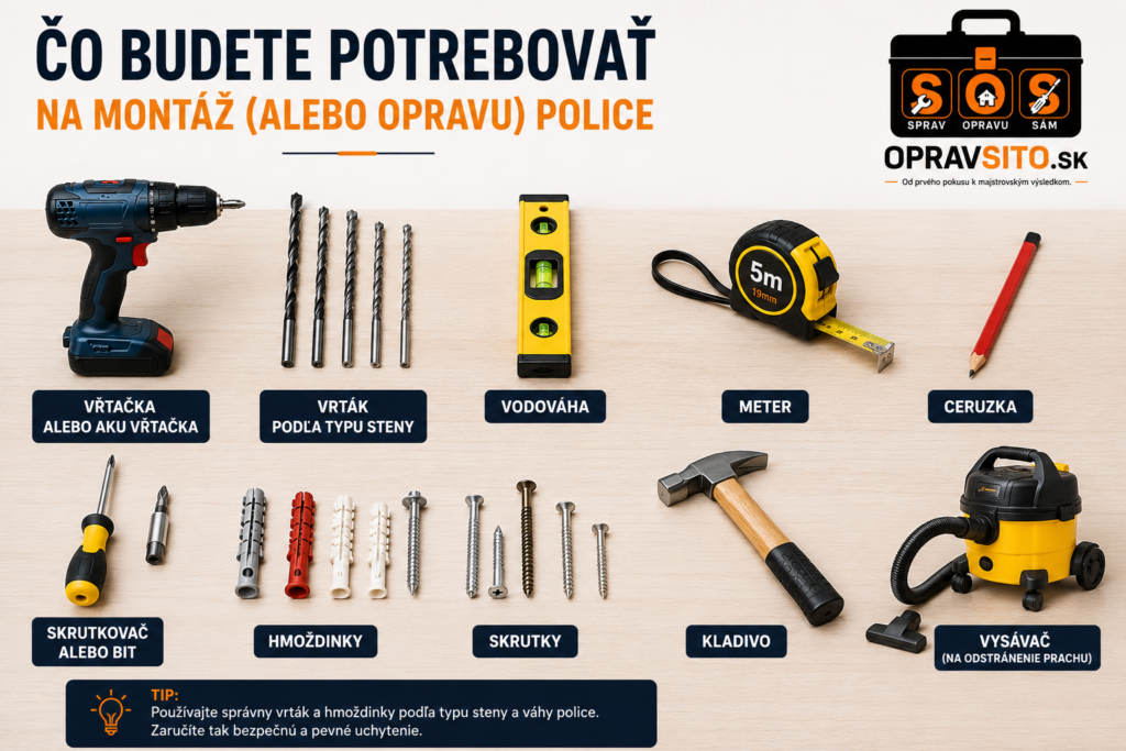 Čo budete potrebovať na montáž alebo opravu police – vŕtačka, vrtáky, vodováha, meter, ceruzka, skrutkovač, hmoždinky, skrutky, kladivo a vysávač na odstránenie prachu.